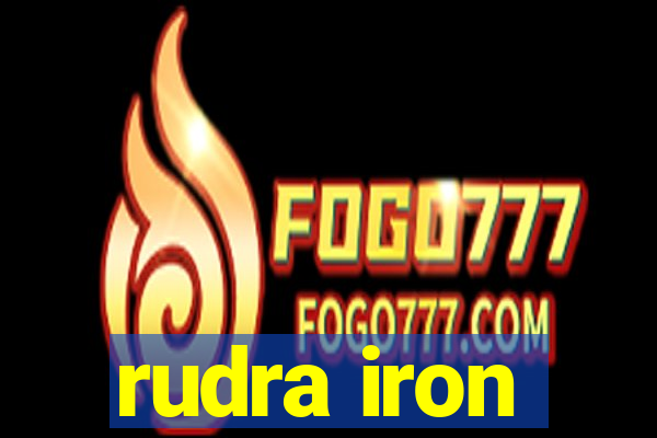 rudra iron